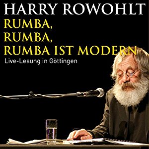 Harry Rowohlt: Rumba, Rumba, Rumba ist modern