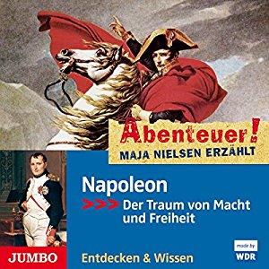 Maja Nielsen: Napoleon: Der Traum von Macht und Freiheit (Abenteuer! Maja Nielsen erzählt)
