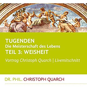 Christoph Quarch: Weisheit (Tugenden - Die Meisterschaft des Lebens 3)