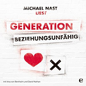 Michael Nast: Generation Beziehungsunfähig
