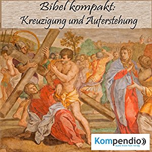 Alessandro Dallmann: Kreuzigung und Auferstehung (Bibel kompakt)