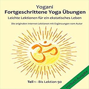 Yogani: Leichte Lektionen für ein ekstatisches Leben (Fortgeschrittene Yoga Übungen 1)