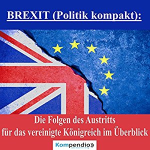 Alessandro Dallmann: BREXIT: Die Folgen des Austritts für das Vereinigte Königreich im Überblick (Politik kompakt)