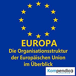 Alessandro Dallmann: Europa: Die Organisationsstruktur der Europäischen Union im Überblick (Politik kompakt)