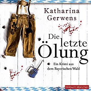 Katharina Gerwens: Die letzte Ölung (Bayerischer-Wald-Krimis 2)