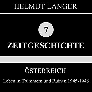 Helmut Langer: Leben in Trümmern und Ruinen 1945-1948 (Österreich 1)