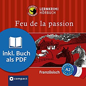 Rosemary Luksch: Feu de la passion (Compact Lernkrimi Hörbuch): Französisch Niveau A2