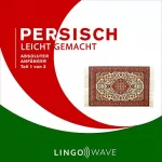 Lingo Wave: Absoluter Anfänger: Persisch Leicht Gemacht, Teil 1 von 3