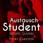 Vicky Carlton: Austauschstudent. Scharfe Quickies: Erotik-Hörbuch