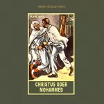Karl May: Christus oder Mohammed: Erzählung aus "Sand des Verderbens", Band 10 der Gesammelten Werke