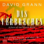 David Grann: Die Osage-Morde und das FBI: Ein True-Crime-Thriller