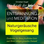 Christian Vogel: Entspannung und Meditation: Naturgeräusche. Vogelgesang: 