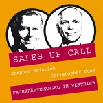 Stephan Heinrich, Christopher Funk: Fachkräftemangel im Vertrieb: Sales-up-Call