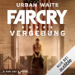 Urban Waite, Andreas Kasprzak - Übersetzer, Tobias Toneguzzo - Übersetzer: Far Cry 5: Vergebung: Die offizielle Vorgeschichte zu Far Cry 5