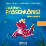 Mareike Tiede: Gestatten, Froschkönig!: Ein Kindermusical zum Anhören und Mitsingen
