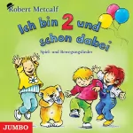 Robert Metcalf: Ich bin zwei - und schon dabei!: Erzähl- und Spiellieder für Kinder