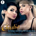 Giulia: Im Körper einer Frau / Sex mit einer Frau: Eine erotische Hypnose für IHN