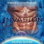 Olivia Myers: Invasion der Liebe [Invasion of Love]: 