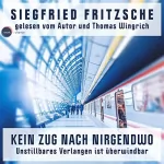 Siegfried Fritzsche: Kein Zug nach Nirgendwo: Unstillbares Verlangen ist überwindbar