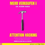 Dr. Robin Kiera: Mehr Verkaufen durch Attention Hacking: Survival Guide im Social Media Dschungel