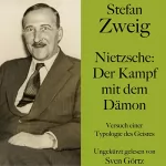 Stefan Zweig: Nietzsche - Der Kampf mit dem Dämon: Versuch einer Typologie des Geistes