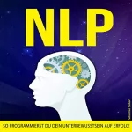Sebastian Siebert: NLP: Programmiere so Dein Unterbewusstsein auf Erfolg!