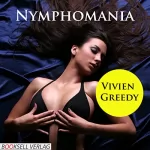 Vivien Greedy: Nymphomania: Heiße Spiele einer Unersättlichen