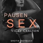 Vicky Carlton: Pausensex: Erotische Geschichte