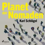 Karl Schlögel: Planet der Nomaden: 