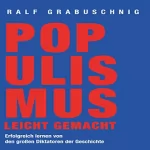 Ralf Grabuschnig: Populismus leicht gemacht: Erfolgreich lernen von den großen Diktatoren der Geschichte