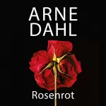 Arne Dahl: Rosenrot: A-Team 5