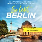 Valentin Spier: So lebt Berlin: Der perfekte Reiseführer für einen unvergesslichen Aufenthalt in Berlin - inkl. Insider-Tipps und Tipps zum Geldsparen