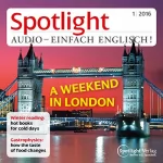 div.: Spotlight Audio - A weekend in London. 1/2016: Englisch lernen Audio - Ein Wochenende in London