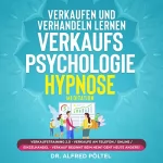 Dr. Alfred Pöltel: Verkaufen und verhandeln lernen - Verkaufspsychologie Hypnose: Verkaufstraining 2.0 - Verkaufe am Telefon / Online / Einzelhandel - Verkauf beginnt beim Nein? Geht heute anders!