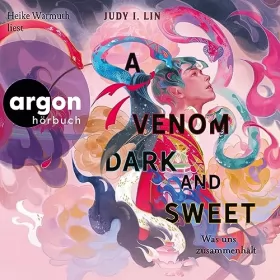 Judy I. Lin, Michaela Kolodziejcok - Übersetzer: A Venom Dark and Sweet - Was uns zusammenhält: Das Buch der Tee-Magie 2