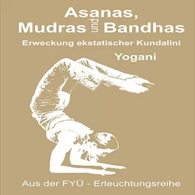Yogani: Asanas Mudras und Bandhas: Erweckung ekstatischer Kundalini: 