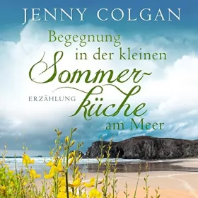 Jenny Colgan: Begegnung in der kleinen Sommerküche am Meer. Erzählung: Floras Küche 1.5