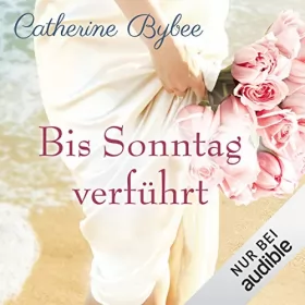 Catherine Bybee: Bis Sonntag verführt: Eine Braut für jeden Tag 6