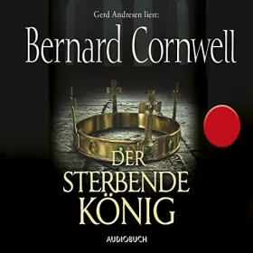 Bernard Cornwell: Der sterbende König: Uhtred 6
