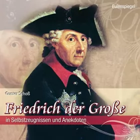 Friedrich der Große: Friedrich der Große: In Selbstzeugnissen und Anekdoten