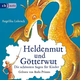 Angelika Lukesch: Heldenmut und Götterwut: Die schönsten Sagen für Kinder