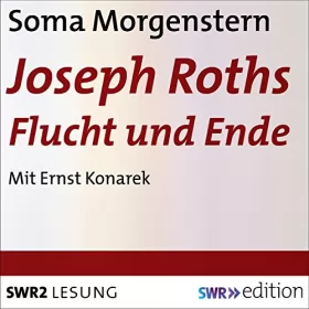 Soma Morgenstern: Joseph Roths Flucht und Ende: Erinnerungen an Joseph Roth