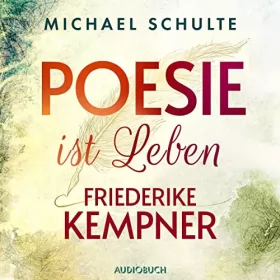 Michael Schulte: Poesie ist Leben - Friederike Kempner: 