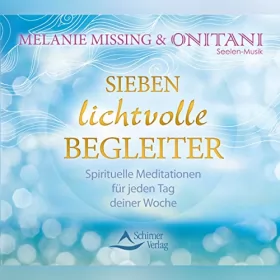 Melanie Missing, Onitani: Sieben lichtvolle Begleiter: Spirituelle Meditationen für jeden Tag deiner Woche