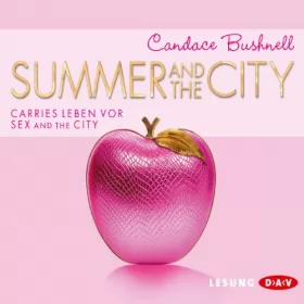 Candace Bushnell: Summer and the City. Carries Leben vor Sex and the City: 