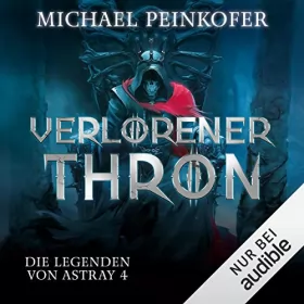 Michael Peinkofer: Verlorener Thron: Die Legenden von Astray 4